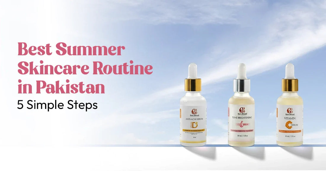 Best Summer Skincare Routine in Pakistan