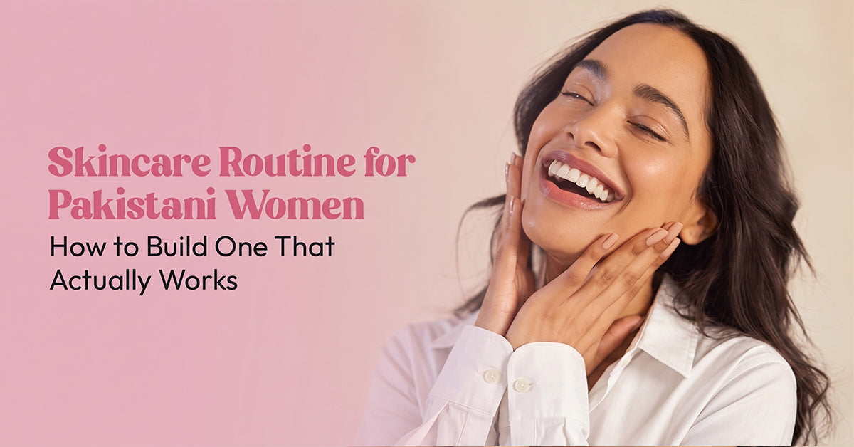 Skincare Routine for Pakistani Women: